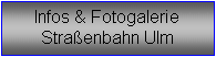 Textfeld: Infos & Fotogalerie
Straenbahn Ulm
